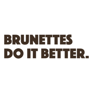 Brunettes Do It Better Decal (Brown)